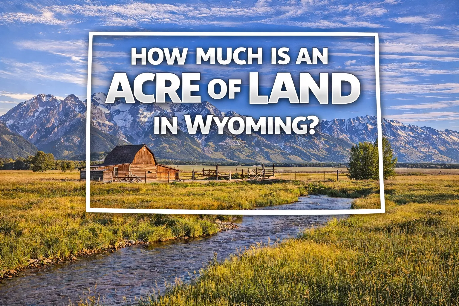 Wyoming ranchland with mountain views, open pasture, and creek illustrating typical land values per acre in Wyoming where we work with landowners selling wide-open acreage.